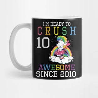 Happy Birthday To Me You I'm Ready To Crush 10 Years Awesome Since 2010 Mug